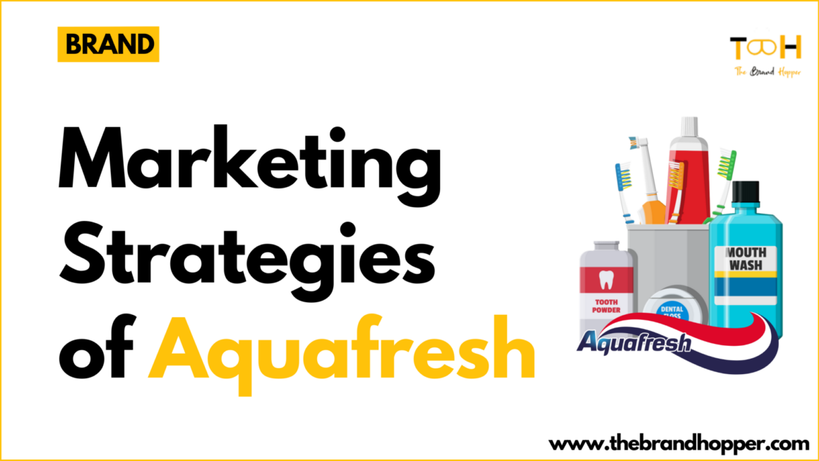 A Deep Dive into the Marketing Strategies of Aquafresh