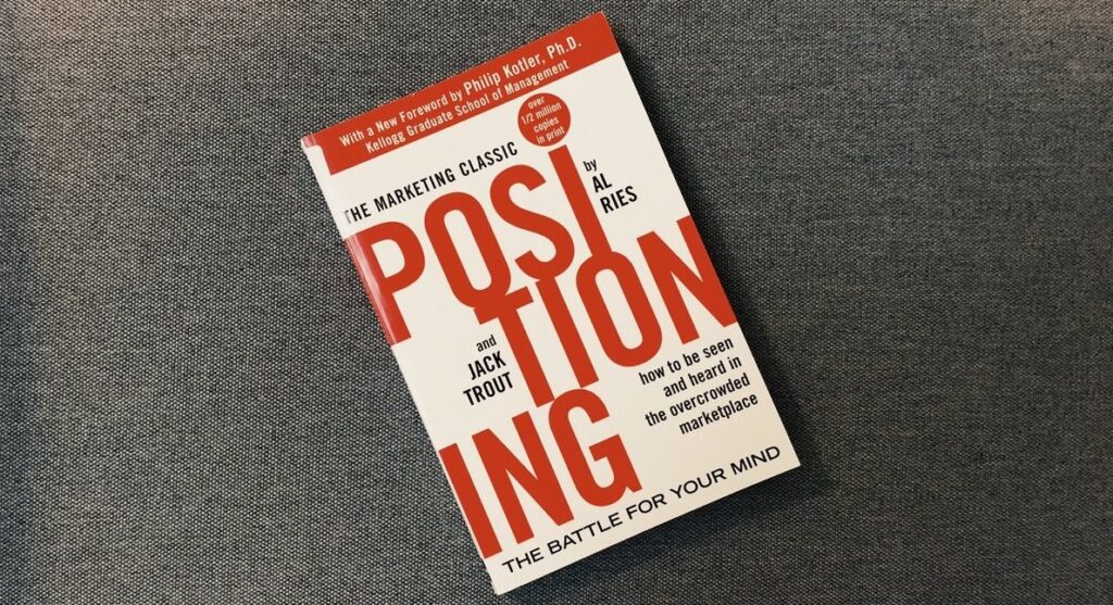Positioning: The Battle for Your Mind by Al Ries and Jack Trout