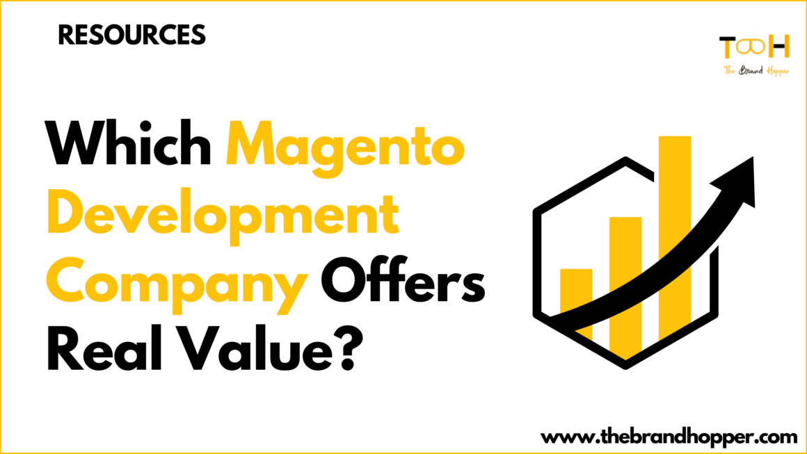 Which Magento Development Company Offers Real Value?