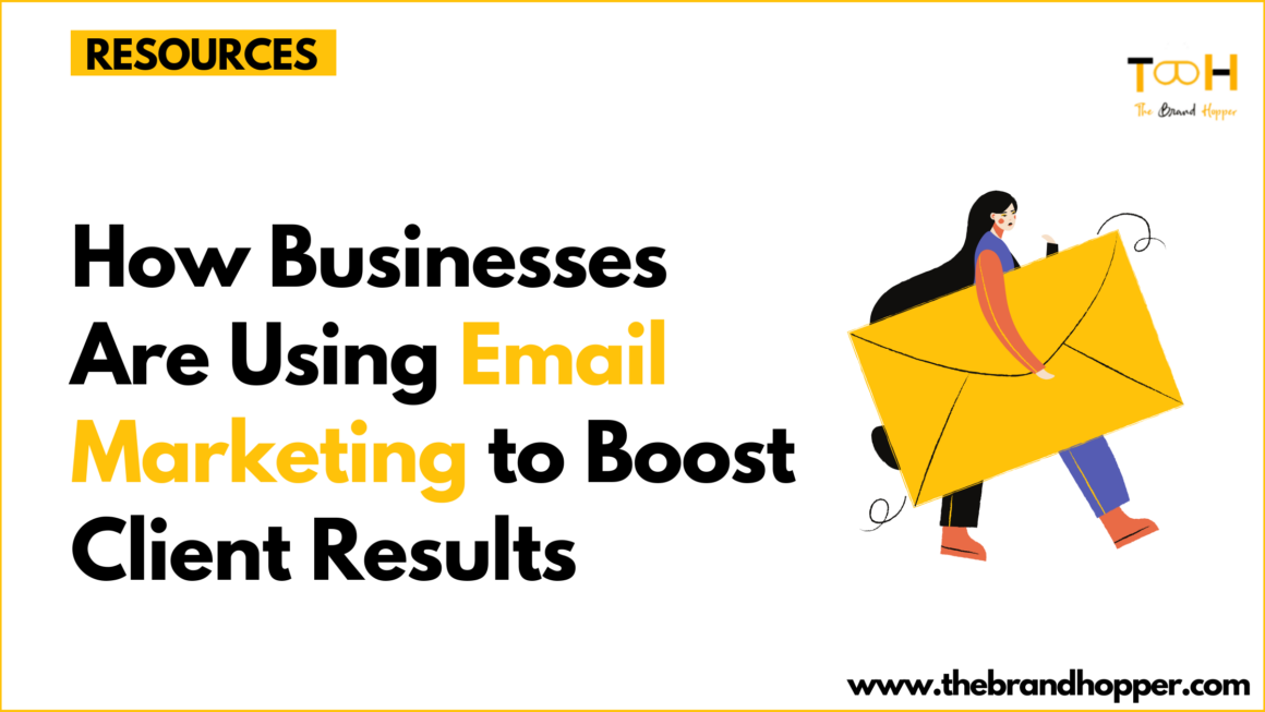 How Businesses Are Using Email Marketing to Boost Client Results in 2025