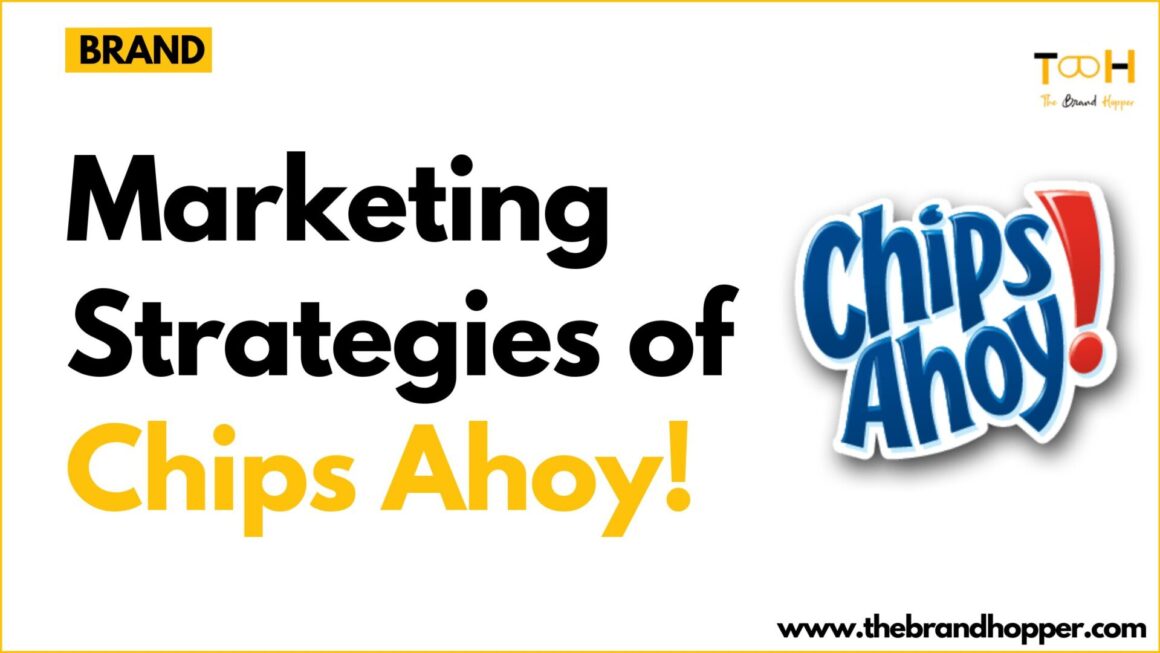 A Deep Dive into the Marketing Strategies of Chips Ahoy!