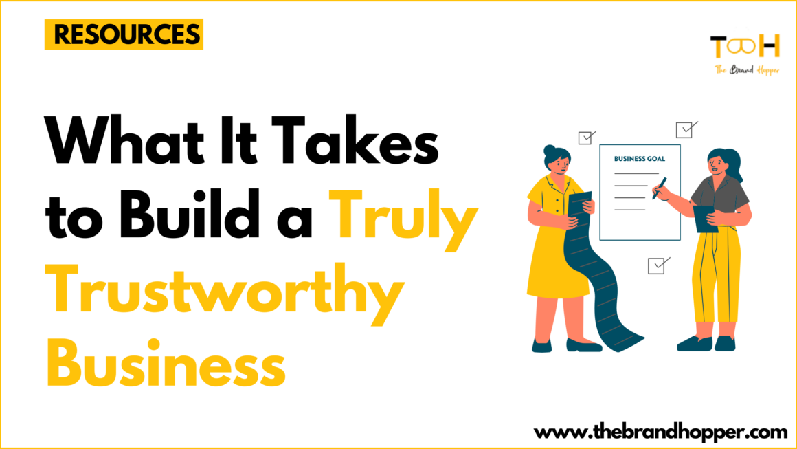 What It Takes to Build a Truly Trustworthy Business