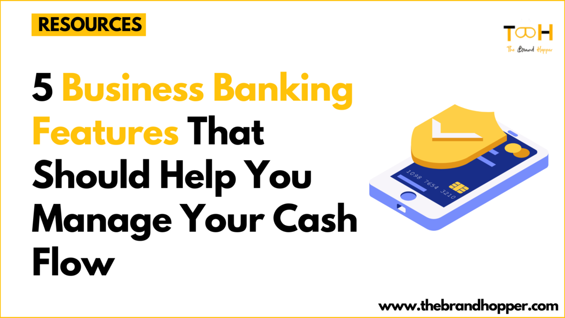 5 Business Banking Features That Should Help You Manage Your Cash Flow