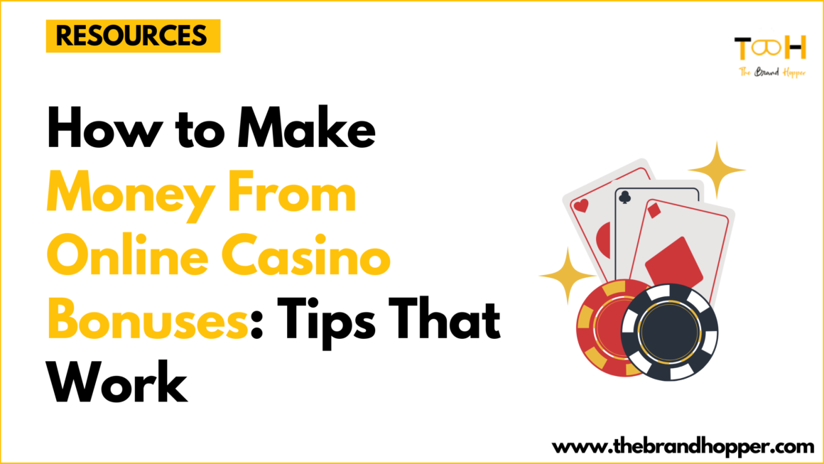 How to Make Money From Online Casino Bonuses: Tips That Work