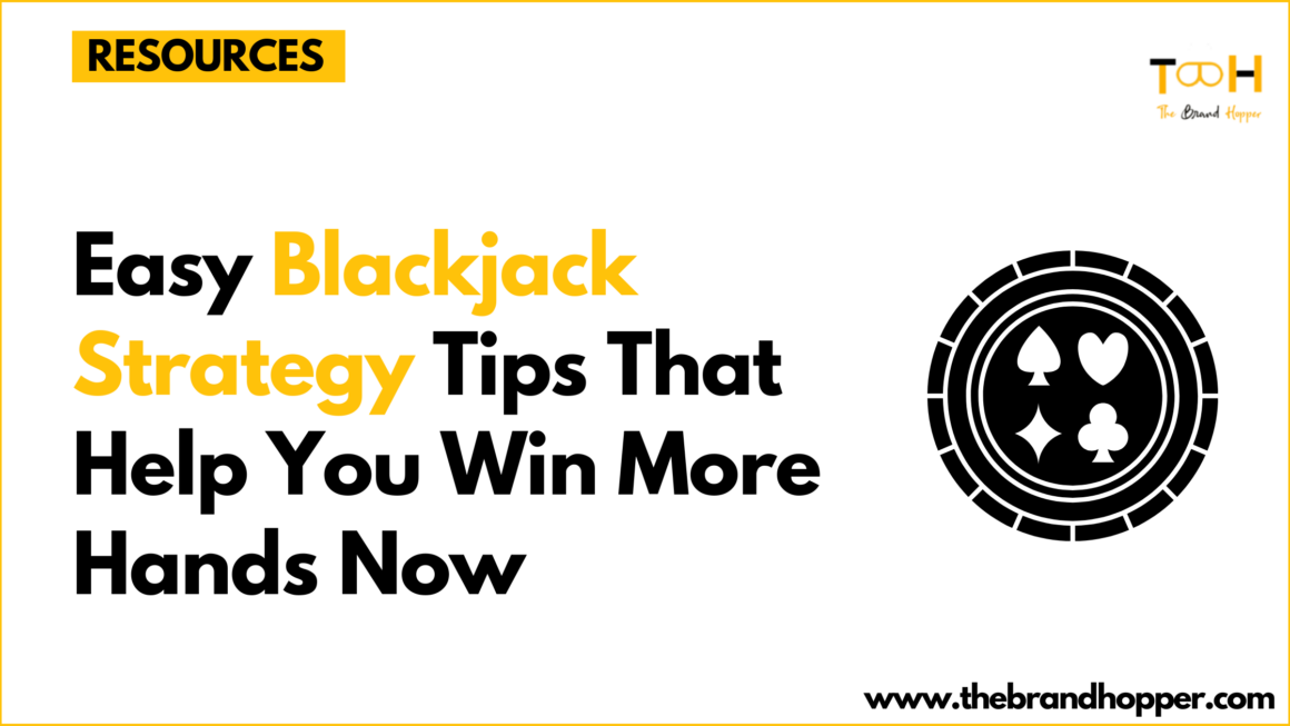 Easy Blackjack Strategy Tips That Help You Win More Hands Now