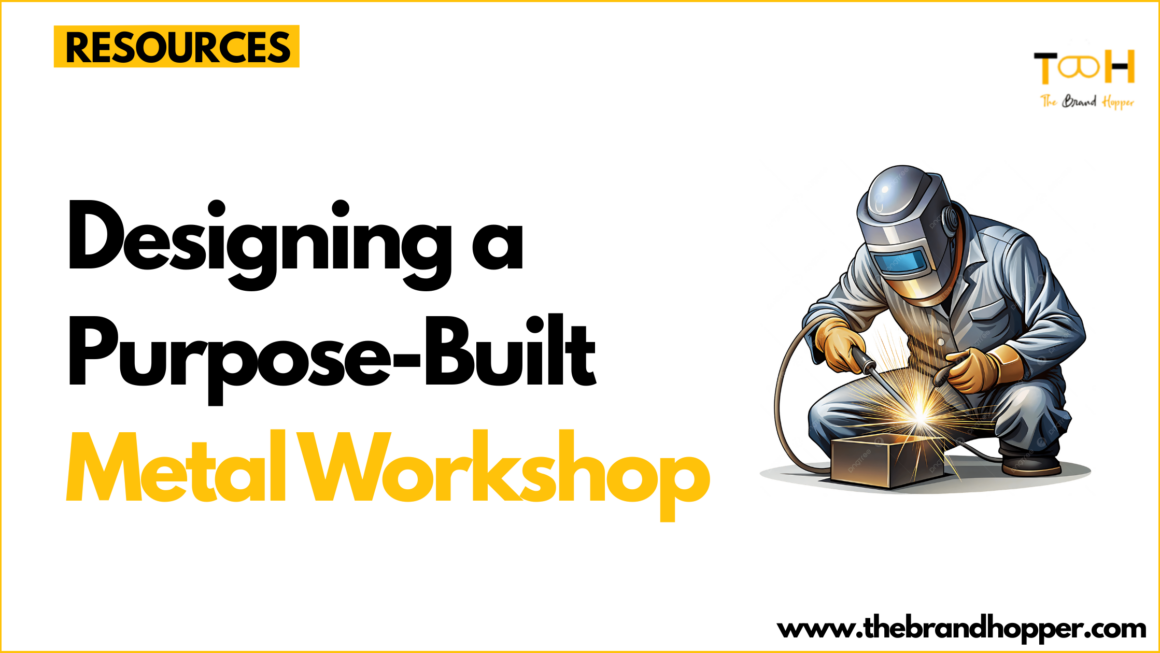 Designing a Purpose-Built Metal Workshop